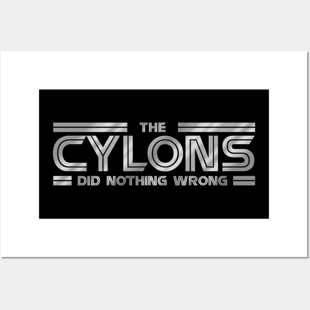 The Cylons Did Nothing Wrong - Galactica Wall Art by MalcolmDesigns